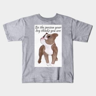 Be The Person Your Dog Thinks You Are Kids T-Shirt